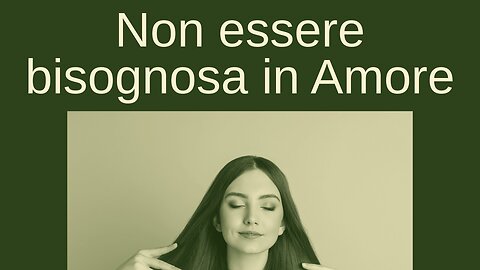 Non Essere Bisognosa in Amore_