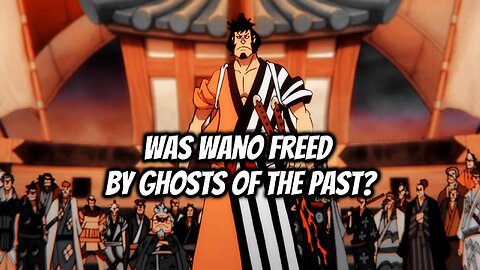 Was Wano Freed by Ghosts of the Past?