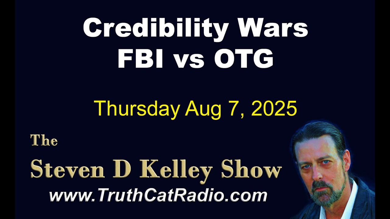TCR#1134 STEVEN D KELLEY #447 AUG-7-2025 Credibility Wars FBI vs OTG