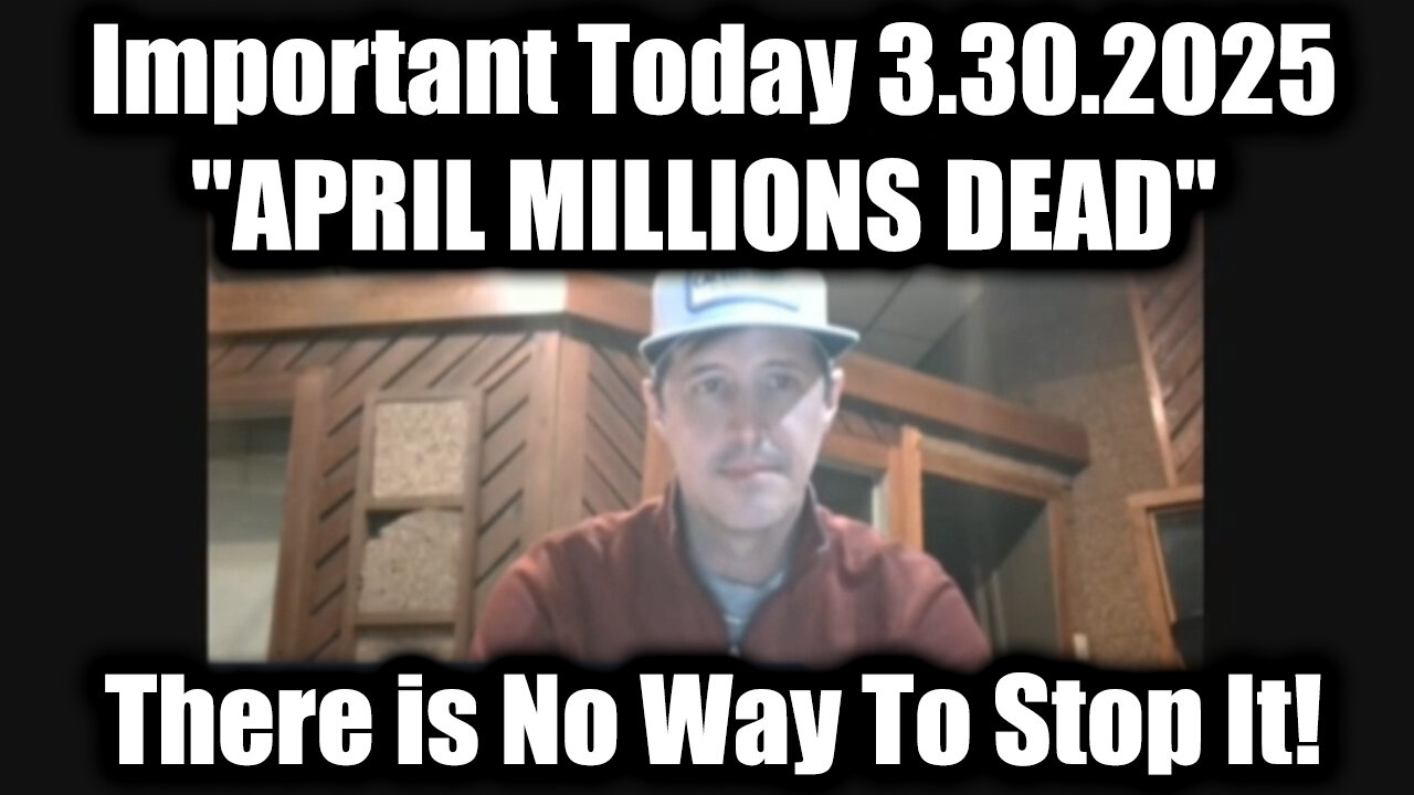 Derek Johnson Important Today 3.30.25 - "APRIL MILLIONS DEAD", There Is No Way To Stop It!
