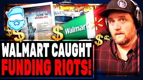 Walmart Is Funding The RIOTS! Massive BOMBSHELL Leads To Boycott Calls Over Nationwide RIOTS June 14