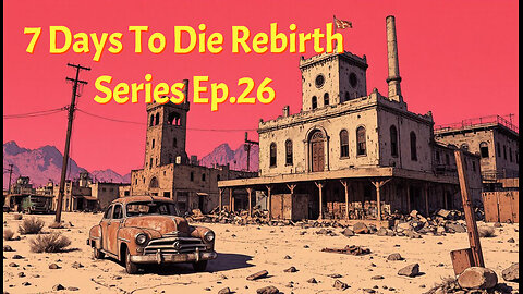 7 Days To Die Rebirth Series Ep.26
