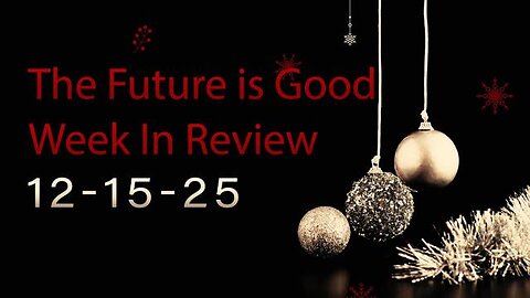 The Future Is Good, Week in Review 12-15-25