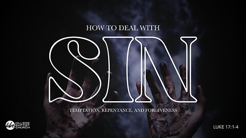 How to Deal with Sin (Luke 17:1-4)