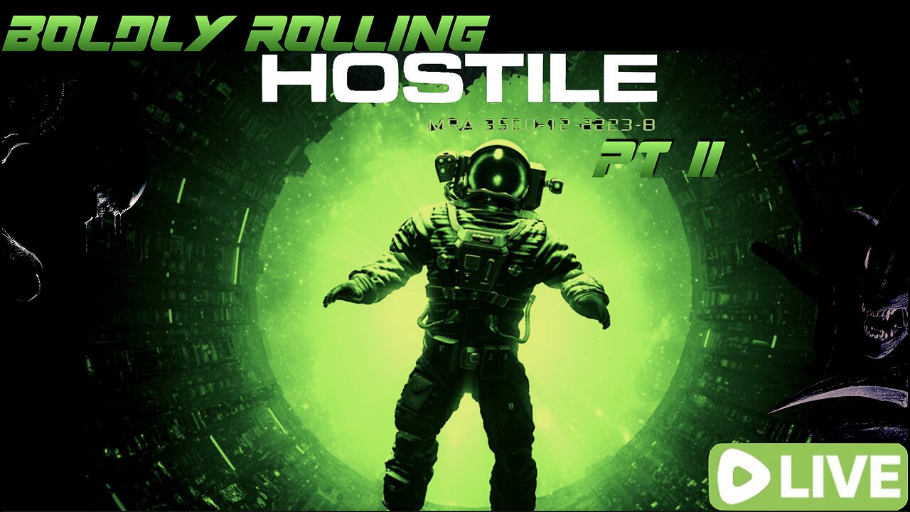 Boldly Rolling: HOSTILE pt 2