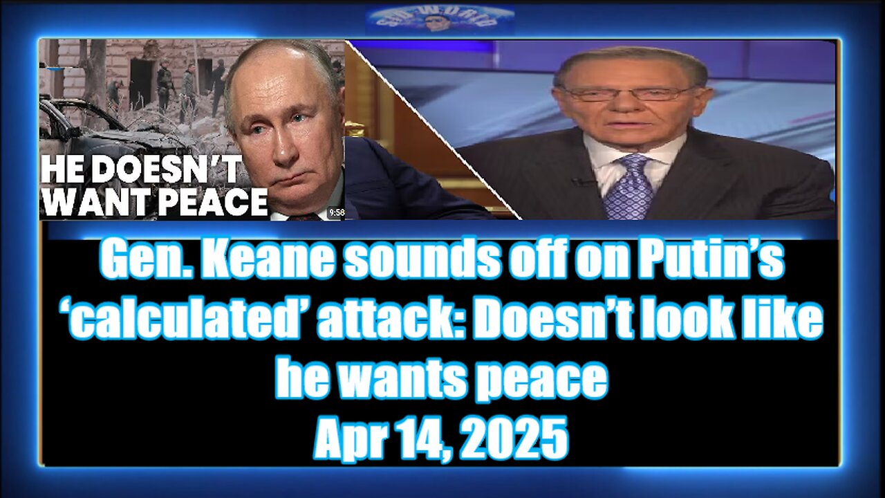 Gen. Keane sounds off on Putin’s ‘calculated’ attack_ Doesn’t look like he wants peace