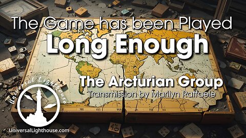 The Game has been Played Long Enough ~ The Arcturian Group ~ Marilyn Raffaele