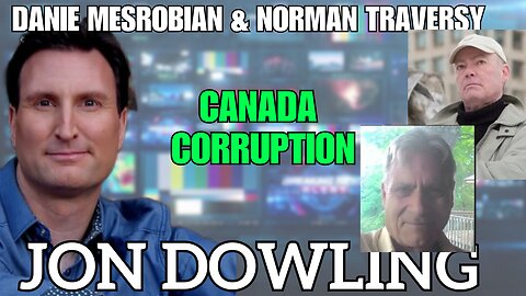 Jon Dowling, Danie Mesrobian & Norman Traversy Discuss The Corruption Of Canada March 2025