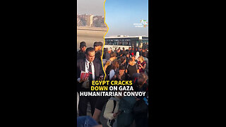 EGYPT CRACKS DOWN ON GAZA HUMANITARIAN CONVOY