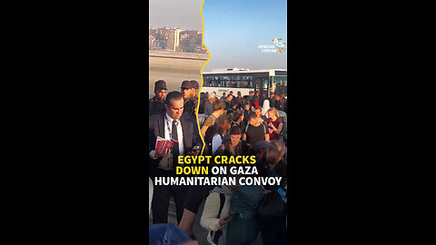 EGYPT CRACKS DOWN ON GAZA HUMANITARIAN CONVOY