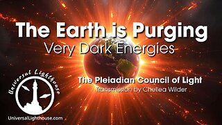 The Earth is Purging Very Dark Energies ~ The Pleiadian Council of Light ~ Chellea Wilder