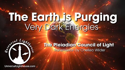 The Earth is Purging Very Dark Energies ~ The Pleiadian Council of Light ~ Chellea Wilder