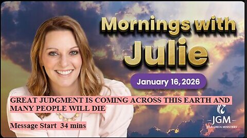 Julie Green subs GREAT JUDGMENT IS COMING ACROSS THIS EARTH AND MANY PEOPLE WILL DIE