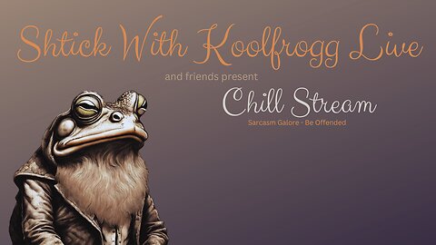 Shtick With Koolfrogg Live - Chill Stream -