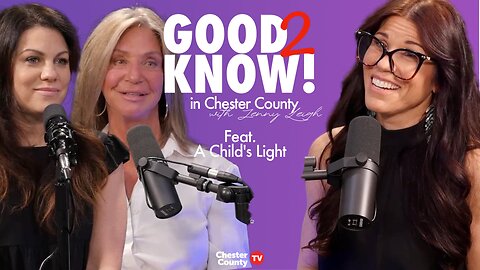 Good 2 Know in Chester County | ep 9 | A Child's Light
