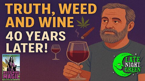 Truth, Weed, and Wine 40 Years Later!