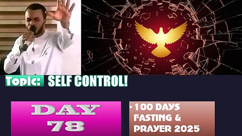 Day 78 | Saturday, September 20th, 2025 — Topic: SELF CONTROL! 100 Days Fasting & Prayer