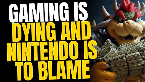 The Gaming Industry Is Dying — And It’s Nintendo’s Fault