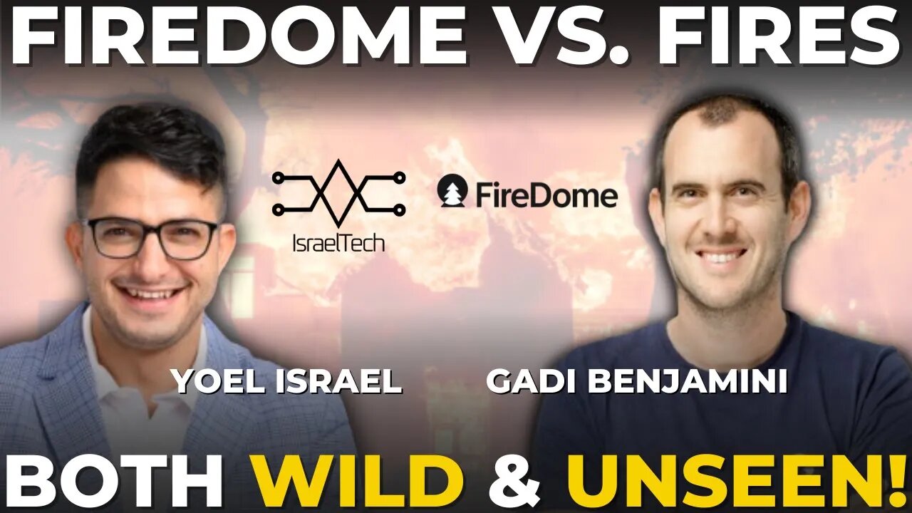 Tech Meets Disaster—Can Tech Tame the Flames? ft. Gadi Benjamini from FireDome