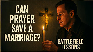 Can Prayer Really Pull a Marriage Back From the Edge? Lessons From the Battlefield