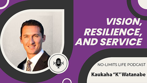 Vision, Resilience, and Service - Kaukaha “K” Watanabe | No-Limits Life Podcast