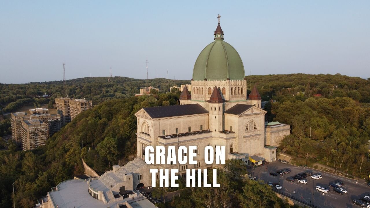 Grace on the Hill #Saint Joseph's Oratory of Mount Royal