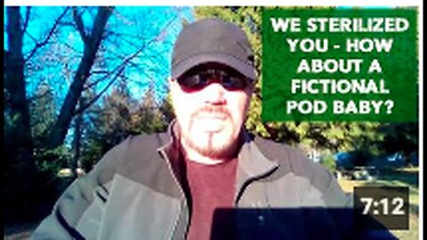WE STERILIZED YOU - HOW ABOUT A FICTIONAL POD BABY_