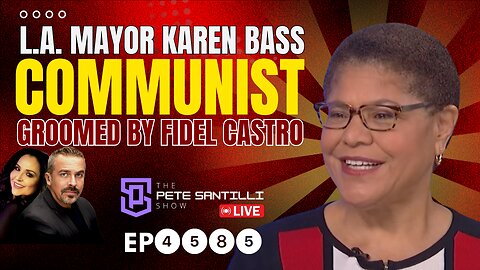 Los Angeles - Communist Sanctuary Led By Karen Bass; Marxist Groomed By Fidel Castro [EP4585-8AM]
