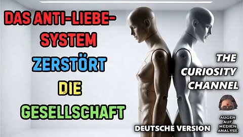 Das Anti-Liebe-System zerstört die Gesellschaft (THE CURIOSITY CHANNEL - Deutsch)