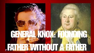 General Knox: Founding Father without a Father