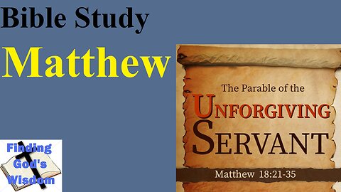 Matthew: The Parable of the Unforgiving Servant