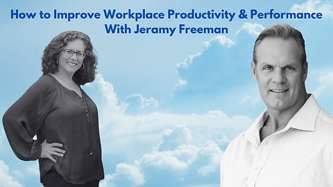 How to Improve Workplace Productivity & Performance With Jeramy Freeman