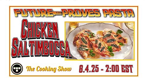 🔴Future Proves Pasta | The Cooking Show "Chicken Saltimbocca" - Tron - 6.4.25 | 2:00 EST🔴