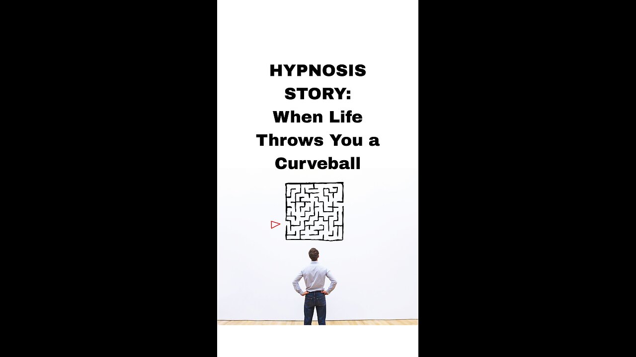 Hypnosis Story: When Life Throws You a Curve Ball