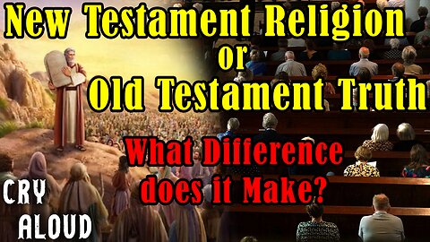 New Testament Religion or Old Testament Truth? What Difference does it Make?