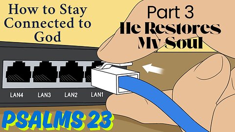 How to Stay Connected to God - part 3 - He Restores My Soul