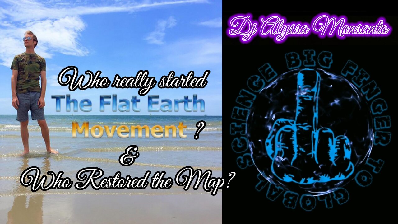 Dj Alyssa Monsanto - Who really started The Flat Earth Movement? & Who Restored the Map? (Video)