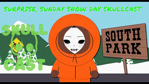 Surprise, Sunday Snow Day SkullCast!