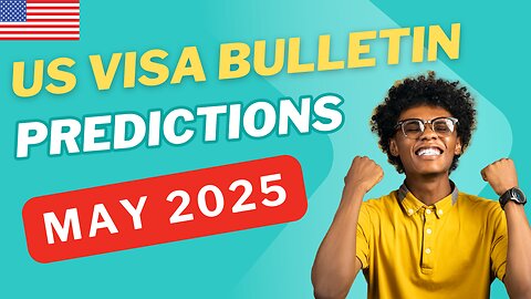 US Visa Bulletin Prediction May 2025