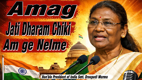 JANAM ROR TE JAHAY BAY ROR KANA, UNIDO HOR BANG KANA -Hon'ble President of India Smt. Droupadi Murmu