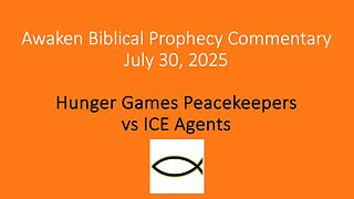 Awaken Biblical Prophecy Commentary – Hunger Games Peacekeepers vs ICE Agents