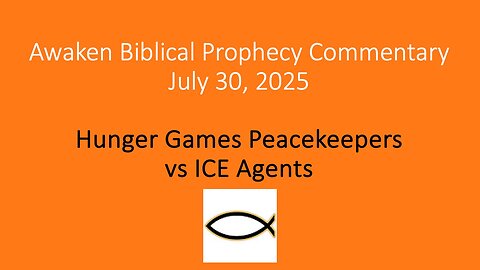 Awaken Biblical Prophecy Commentary – Hunger Games Peacekeepers vs ICE Agents
