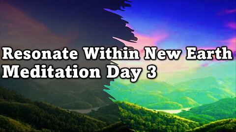 Resonate within New Earth - Meditation Day 3