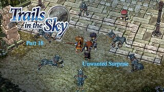 The Legend of Heroes Trails In The Sky Part 18 - Unwanted Surprise