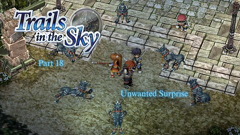 The Legend of Heroes Trails In The Sky Part 18 - Unwanted Surprise
