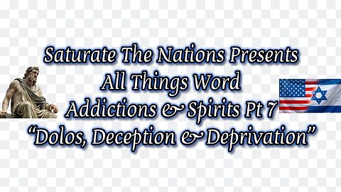 All Things Word- "Addictions & Spirits Pt 7, Dolos, Deception & Deprivation""