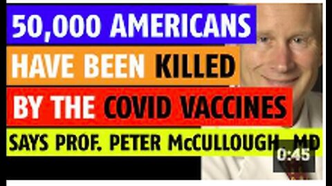 "Prof. Peter McCullough, MD Claims Vaccines Have Killed 50,000 Americans"