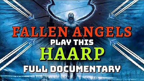 "2020 Full Documentary: The Secret World of HAARP & Fallen Angels - Must Watch"