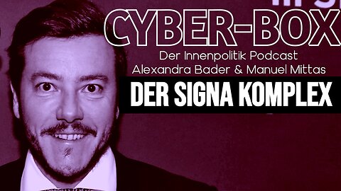 CYBERBOX - Der Innenpolitik Podcast mit Alexandra Bader & Manuel Mittas // DER SIGNA KOMPLEX