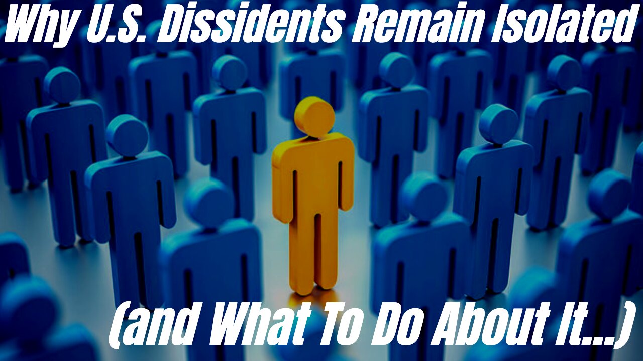 Why US Dissidents Remain Isolated (and what to do about it...)